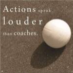 Actions Speak Louder than Coaches