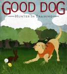 Good Dog Hunter In Training II by Good Dog Studios