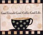Good Friends, Good Coffee, Good Life by Dan Dipaolo