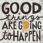 Good Things Are Going To Happen by michael mullen