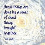 Great Things -Van Gogh Quote 2 by Quote Master