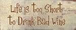 Life is too Short to Drink Bad Wine by Gilda Redfield