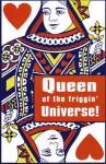 Queen Of Friggin Universe by Kenneth Ridgeway