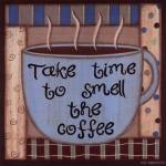 Take Time To Smell The Coffee by Sue Allemand