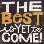 The Best Is YetTo Come by michael mullen