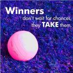 Winners Don't Wait for Chances